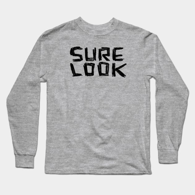 Sure Look, Irish Slang Long Sleeve T-Shirt by badlydrawnbabe